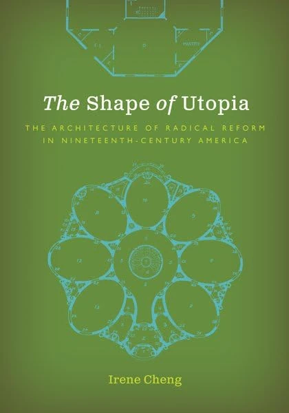 The Shape of Utopia: The Architecture of Radical Reform in Nineteenth-Century America (Buell Center Books in the History and Theory of American Architecture)