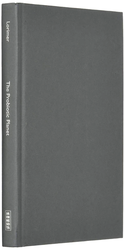 The Probiotic Planet: Using Life to Manage Life (Posthumanities)