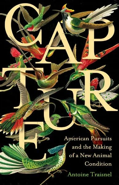 Capture: American Pursuits and the Making of a New Animal Condition - Image 1