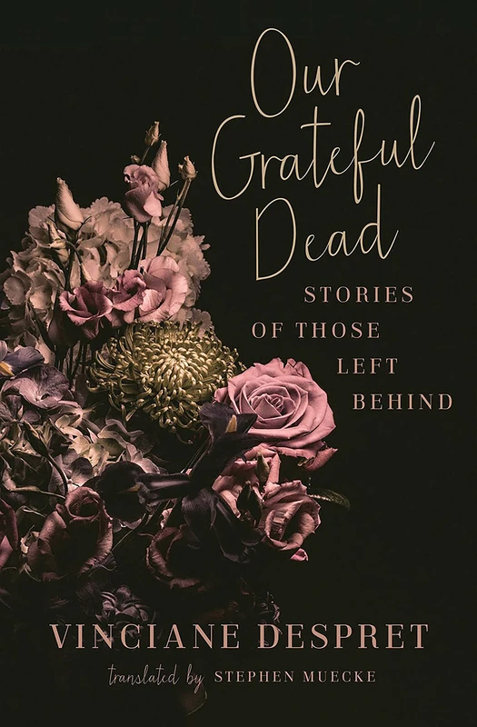 Our Grateful Dead: Stories of Those Left Behind: Volume 65 (Posthumanities)