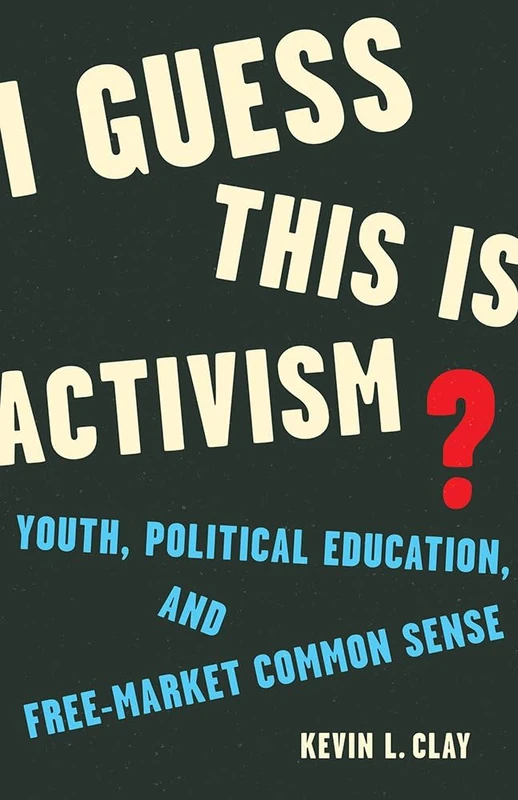I Guess This Is Activism?: Youth, Political Education, and Free-Market Common Sense