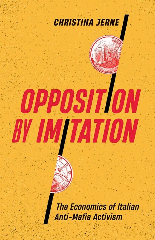 Opposition by Imitation: The Economics of Italian Anti-Mafia Activism (Diverse Economies and Livable Worlds)