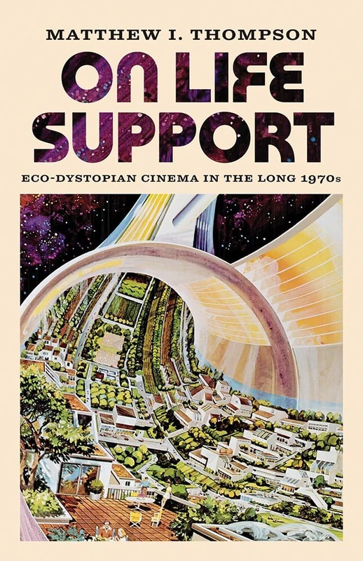 On Life Support: Eco-Dystopian Cinema in the Long 1970s