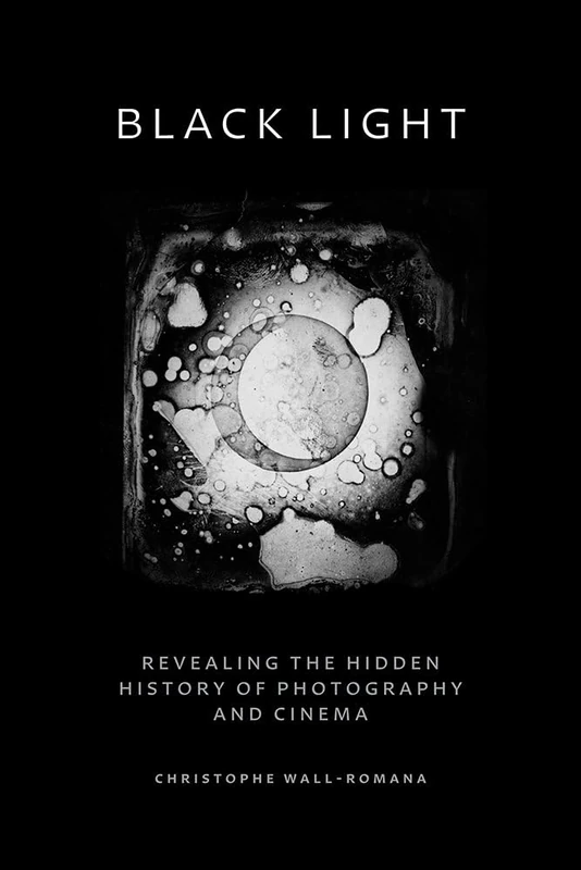 Black Light: Revealing the Hidden History of Photography and Cinema