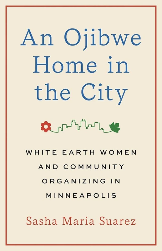An Ojibwe Home in the City: White Earth Women and Community Organizing in Minneapolis