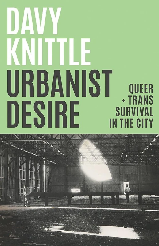 Urbanist Desire: Queer and Trans Survival in the City