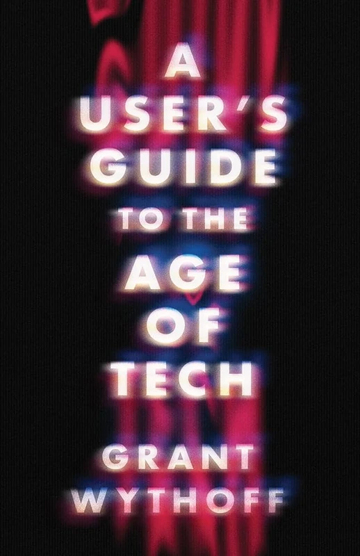 A User's Guide to the Age of Tech (Electronic Mediations)
