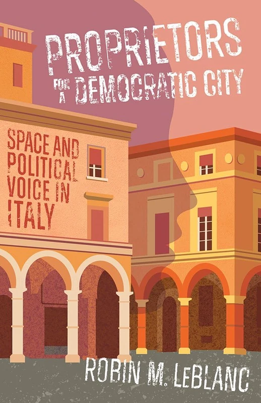 Proprietors for a Democratic City: Space and Political Voice in Italy
