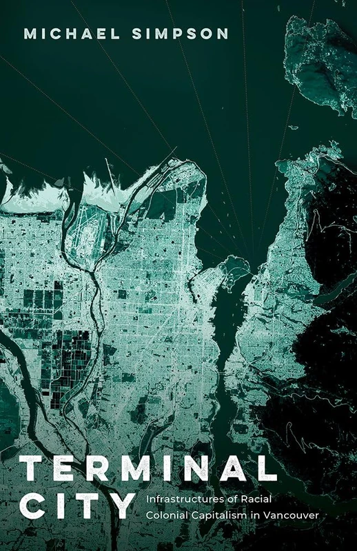 Terminal City: Infrastructures of Racial Colonial Capitalism in Vancouver