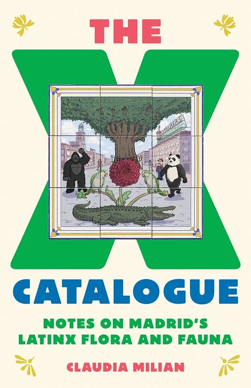 The X Catalogue: Notes on Madrid's LatinX Flora and Fauna