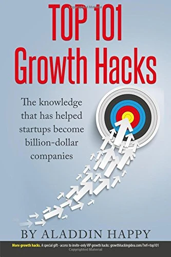 TOP 101 Growth Hacks: The best growth hacking ideas that you can put into practice right away