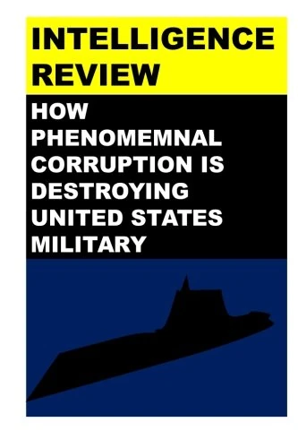Intelligence Review: How Corruption is destroying Military Effectiveness of United States of America: Volume 54 (US Military Corruption)