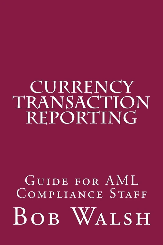 Currency Transaction Reporting: Guide for AML Compliance Staff - Image 1