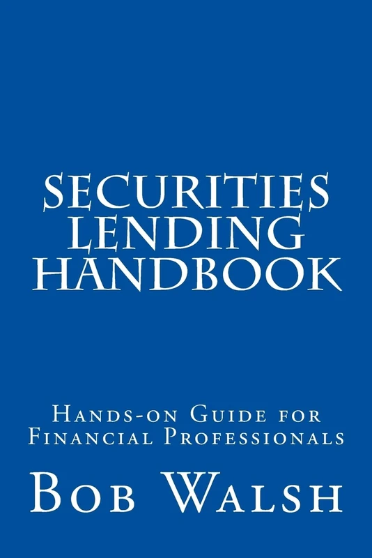 Securities Lending Handbook: Hands-on Guide For Financial Professionals