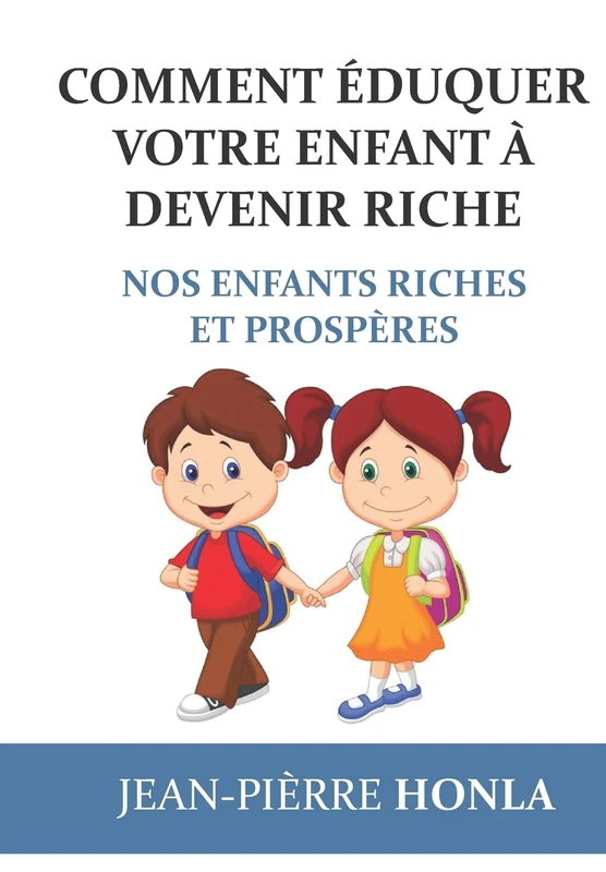 Comment éduquer votre enfant à devenir riche: Nos enfants riches et prospères