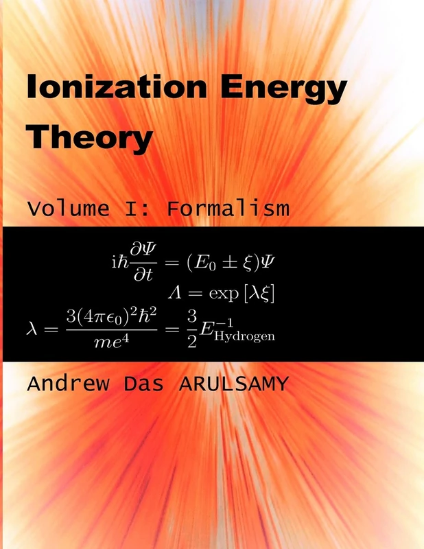 Ionization Energy Theory: Formalism (Volume I): Ionization Energy Theory: Volume 1