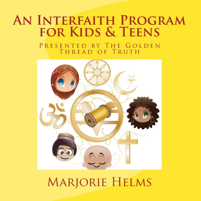An Interfaith Program for Kids & Teens: Presented by The Golden Thread of Truth: Volume 1