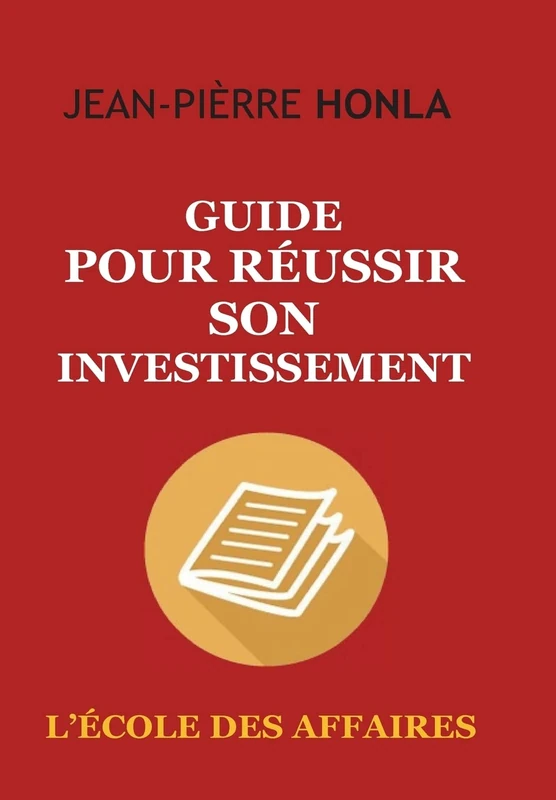 Guide pour réussir son investissement: L’école des affaires