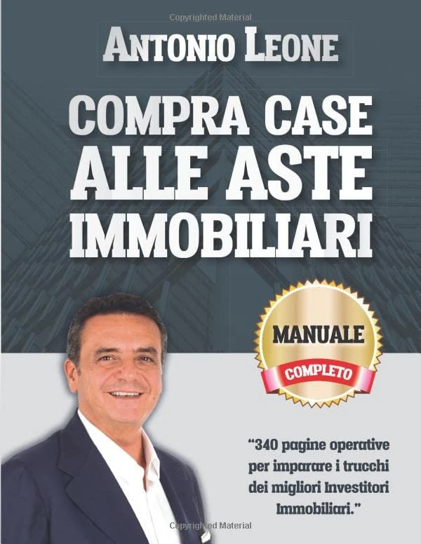 Compra Case alle Aste Immobiliari: Impara i trucchi dei migliori investitori immobiliari (Guide Agli Investimenti Immobiliari)
