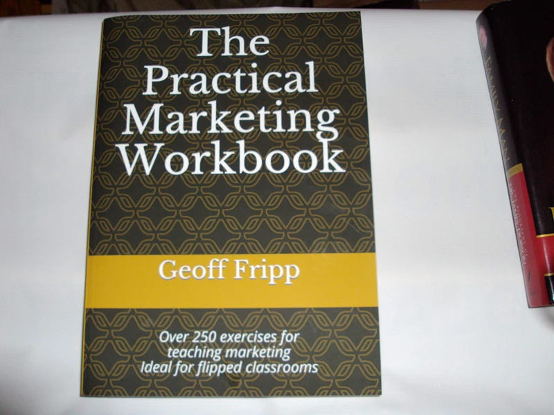 The Practical Marketing Workbook: Over 250 exercises for teaching marketing Ideal for flipped classrooms