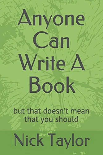Anyone Can Write A Book: but that doesn't mean that you should