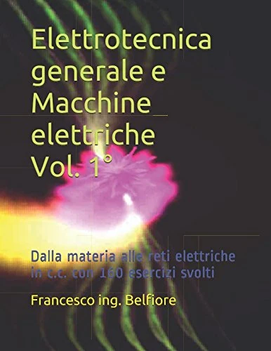 Elettrotecnica generale e Macchine elettriche Vol. I: Dalla materia alle reti elettriche in c.c. con 160 esercizi svolti