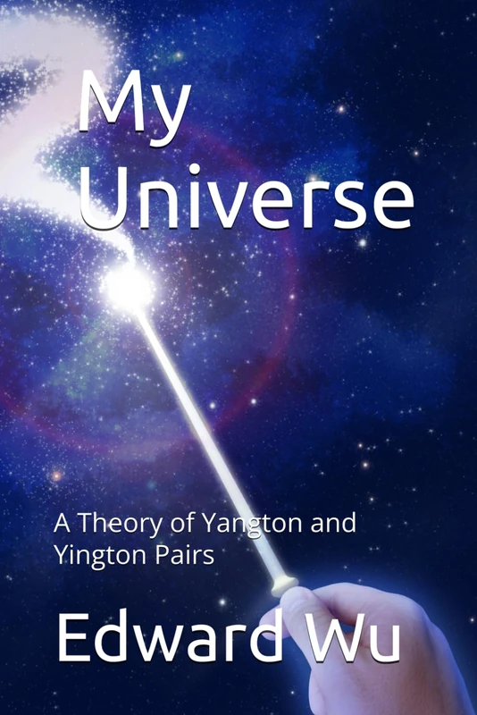 My Universe: A Theory of Yangton and Yington Pairs