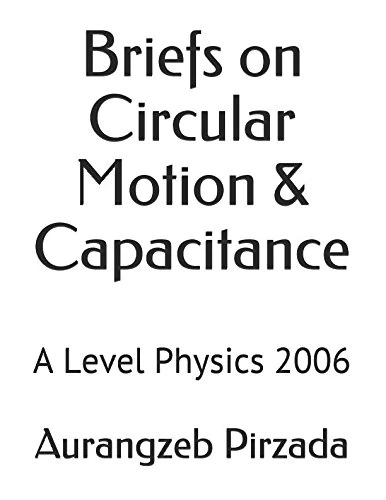 Briefs on Circular Motion & Capacitance: A Level Physics 2006 - Image 1