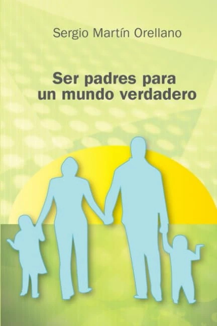 Ser Padres para un Mundo Verdadero