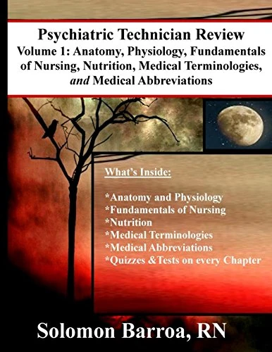 Psychiatric Technician Review (Anatomy, Physiology, Fundamentals of Nursing, Nutrition, Medical Terminologies, and Medical Abbreviations)