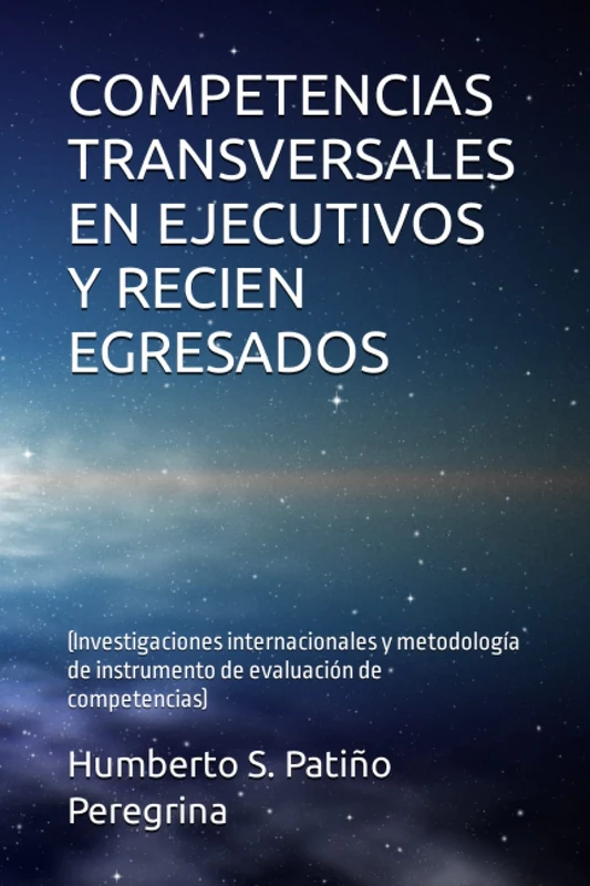 COMPETENCIAS TRANSVERSALES EN EJECUTIVOS Y RECIEN EGRESADOS: (Investigaciones internacionales y metodología de instrumento de evaluación de competencias)