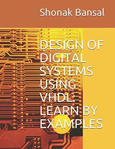 DESIGN OF DIGITAL SYSTEMS USING VHDL: LEARN BY EXAMPLES
