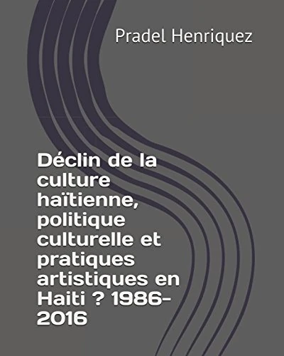 Déclin de la culture haïtienne, politique culturelle et pratiques artistiques en Haiti ? 1986-2016