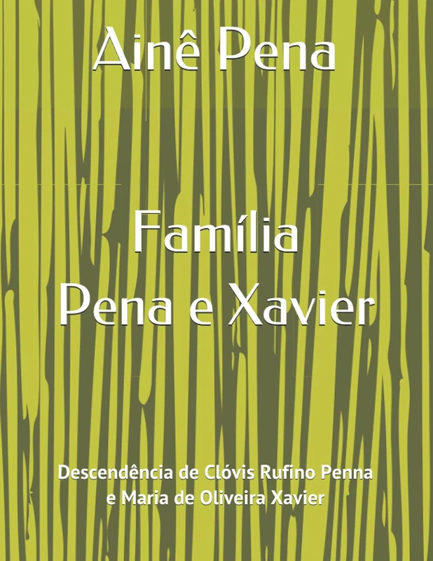 Família Pena e Xavier: Descendência de Clóvis Rufino Penna e Maria de Oliveira Xavier (GENE-ANDO) - Image 1