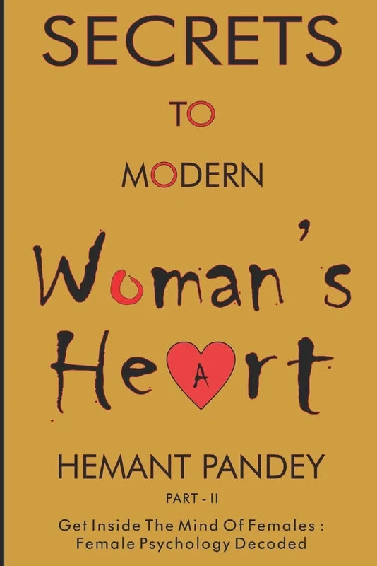Secret to modern woman 's heart - II: Female psychology decoded : Get inside the mind of females (Secrets to the modern woman's heart)