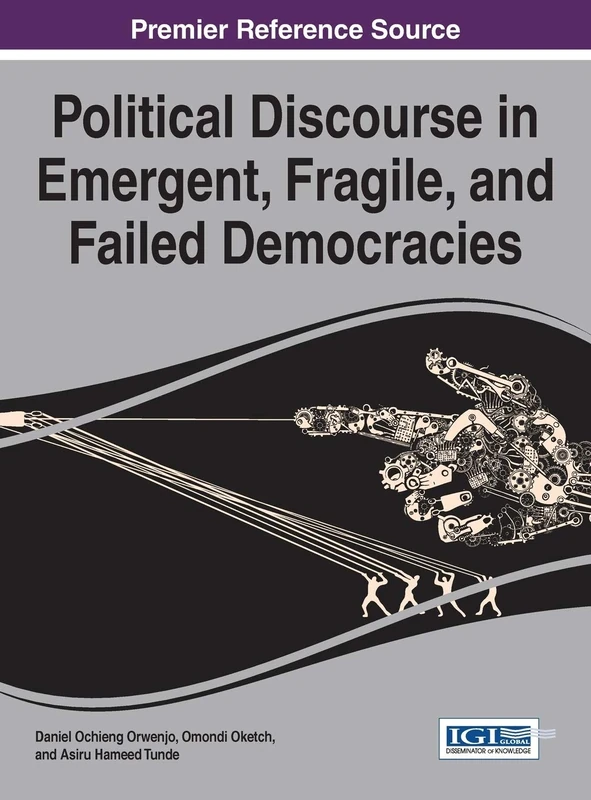 Political Discourse in Emergent, Fragile, and Failed Democracies (Advances in Electronic Government, Digital Divide, and Regional Development)