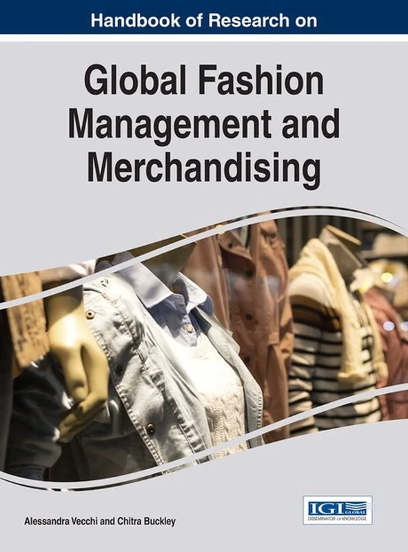 Handbook of Research on Global Fashion Management and Merchandising (Advances in Logistics, Operations, and Management Science)