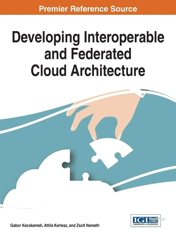 Developing Interoperable and Federated Cloud Architecture (Advances in Systems Analysis, Software Engineering, and High Performance Computing)