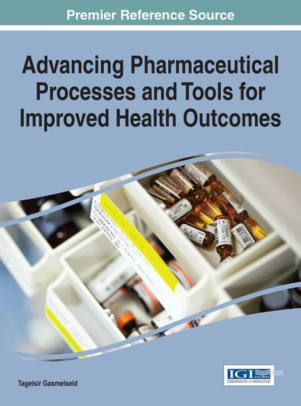 Advancing Pharmaceutical Processes and Tools for Improved Health Outcomes (Advances in Medical Technologies and Clinical Practice)