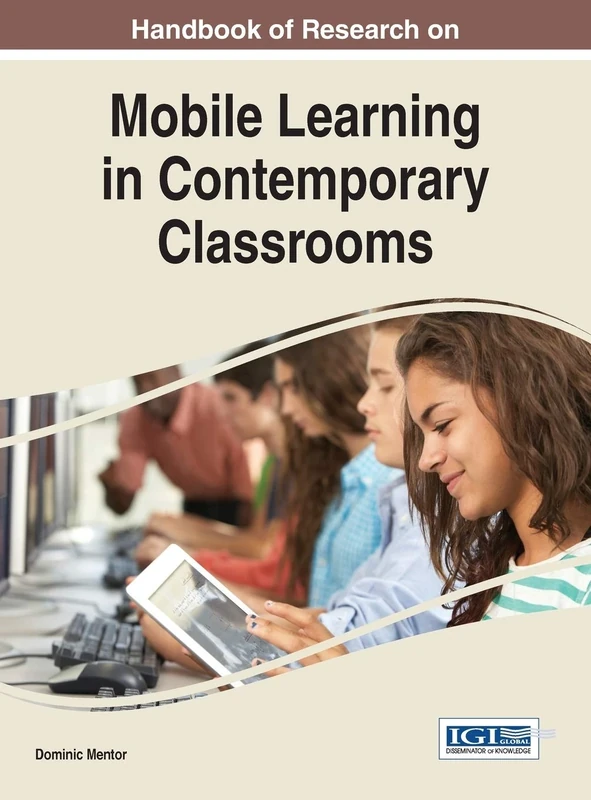Handbook of Research on Mobile Learning in Contemporary Classrooms (Advances in Mobile and Distance Learning)