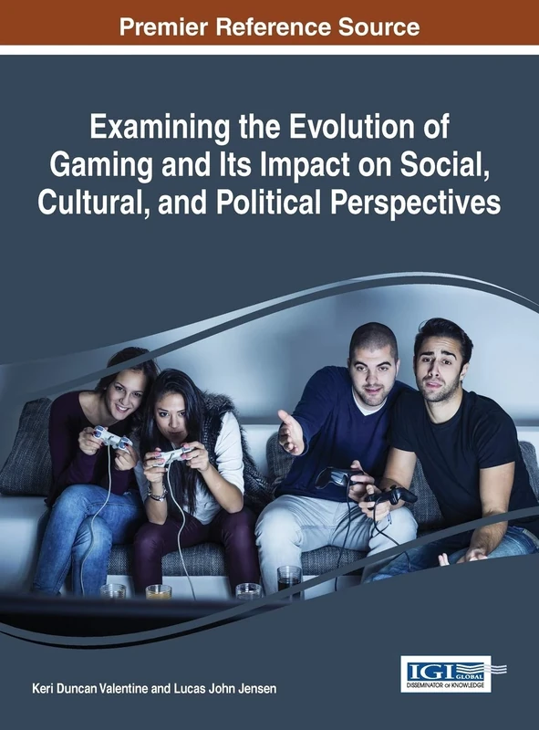 Examining the Evolution of Gaming and Its Impact on Social, Cultural, and Political Perspectives (Advances in Human and Social Aspects of Technology)