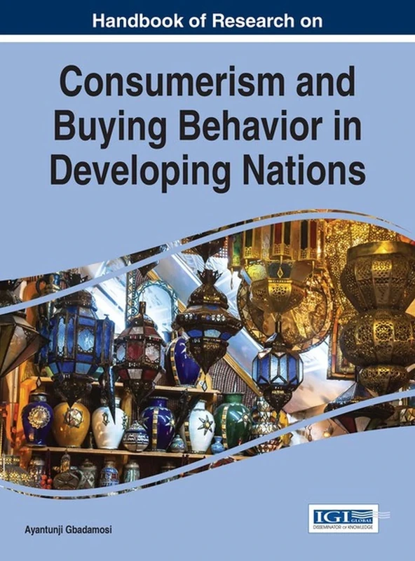 Handbook of Research on Consumerism and Buying Behavior in Developing Nations (Advances in Marketing, Customer Relationship Management, and E-Services)