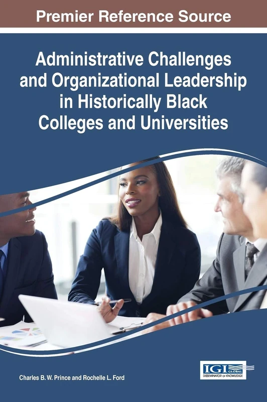 Administrative Challenges and Organizational Leadership in Historically Black Colleges and Universities (Advances in Higher Education and Professional Development)