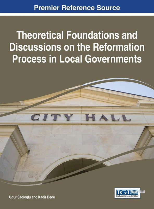 Theoretical Foundations and Discussions on the Reformation Process in Local Governments (Advances in Public Policy and Administration)