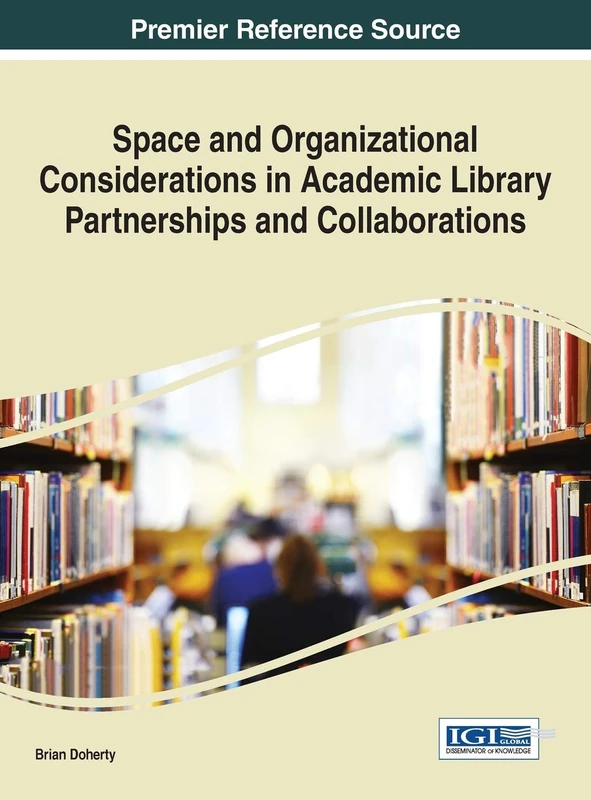 Space and Organizational Considerations in Academic Library Partnerships and Collaborations (Advances in Library and Information Science)