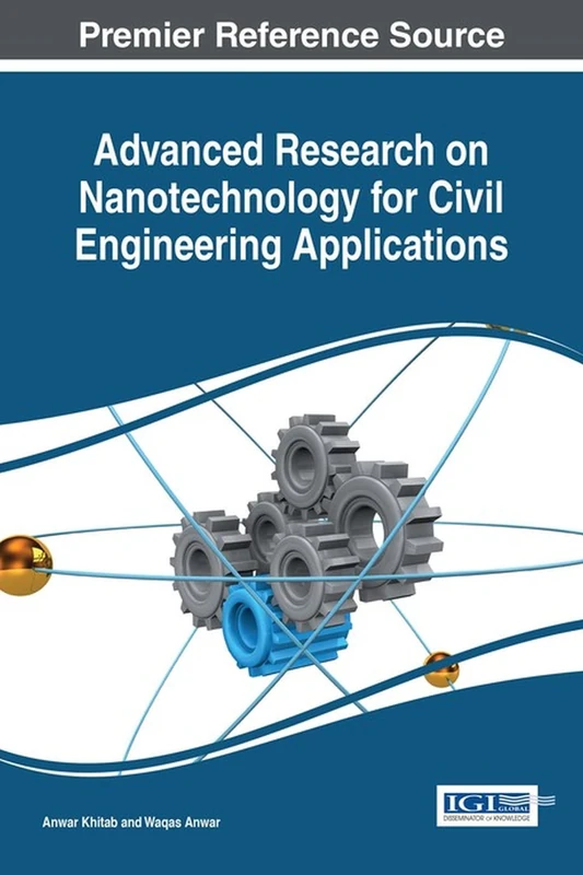 Advanced Research on Nanotechnology for Civil Engineering Applications (Advances in Civil and Industrial Engineering)