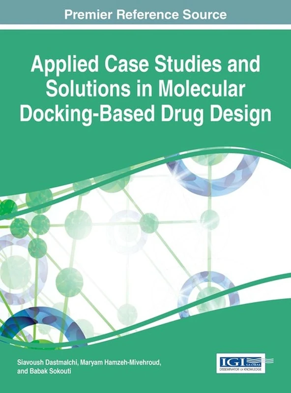 Applied Case Studies and Solutions in Molecular Docking-Based Drug Design (Advances in Medical Technologies and Clinical Practice)