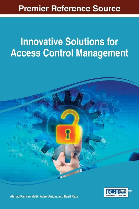 Innovative Solutions for Access Control Management (Advances in Information Security, Privacy, and Ethics)