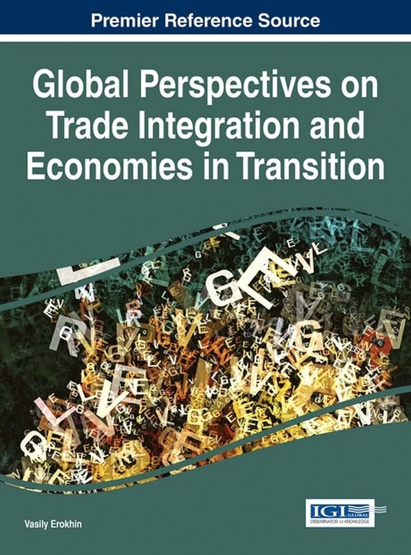 Global Perspectives on Trade Integration and Economies in Transition (Advances in Finance, Accounting, and Economics)