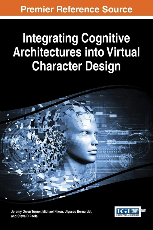 Integrating Cognitive Architectures into Virtual Character Design (Advances in Computational Intelligence and Robotics)